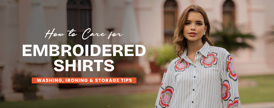 How to Care for Embroidered Shirts: Washing, Ironing & Storage Tips